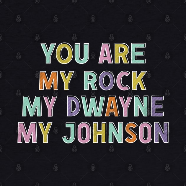 You Are My Rock, My Dwayne, My Johnson by DankFutura